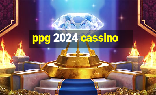 ppg 2024 cassino