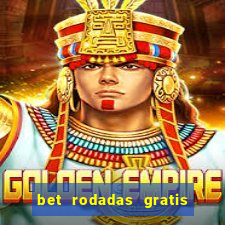 bet rodadas gratis sem depósito