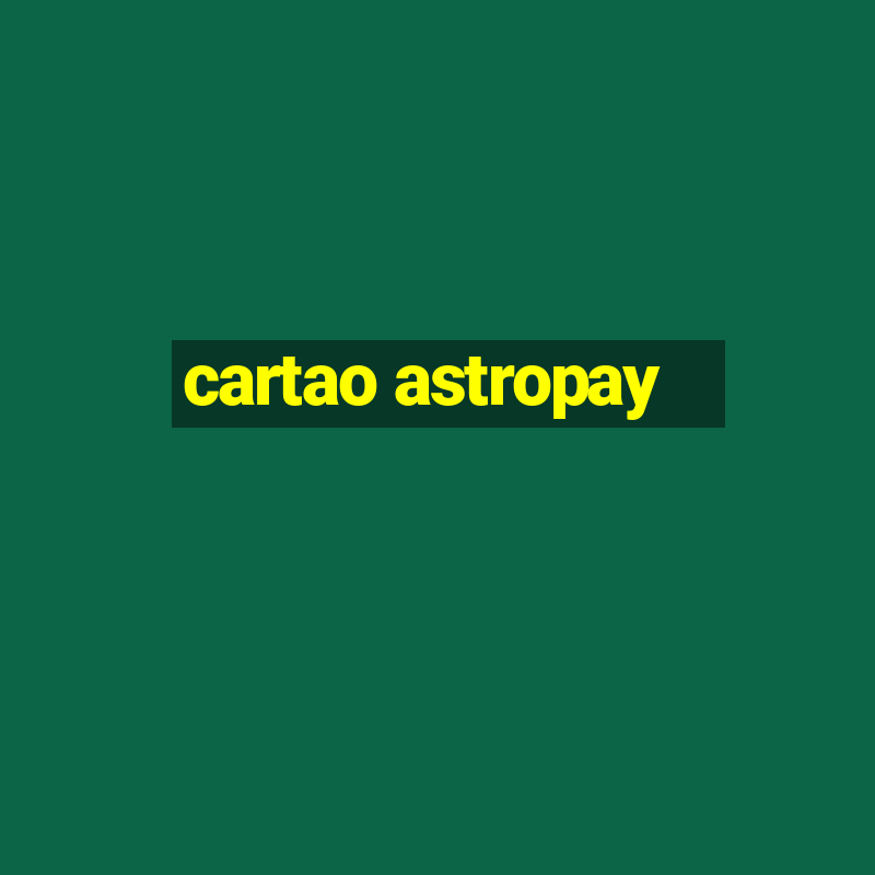 cartao astropay