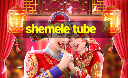 shemele tube