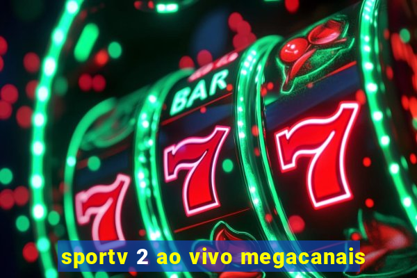 sportv 2 ao vivo megacanais