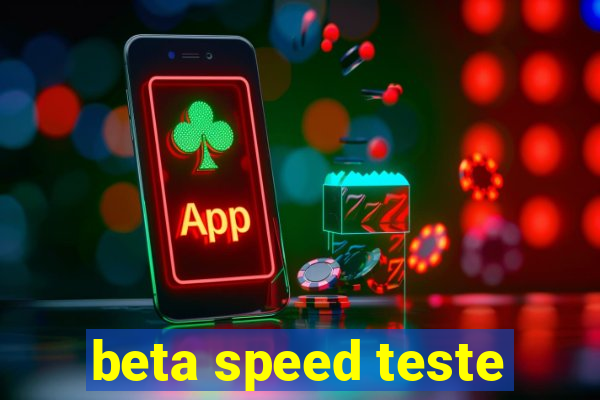 beta speed teste