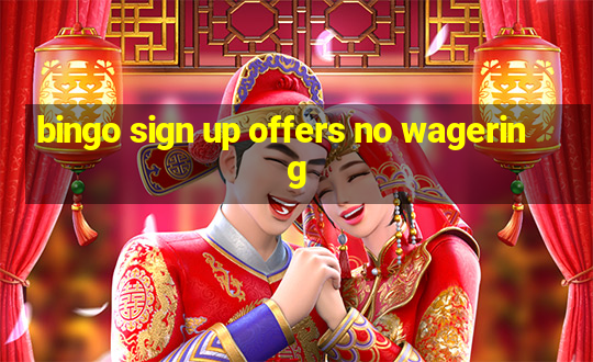 bingo sign up offers no wagering