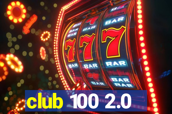 club 100 2.0