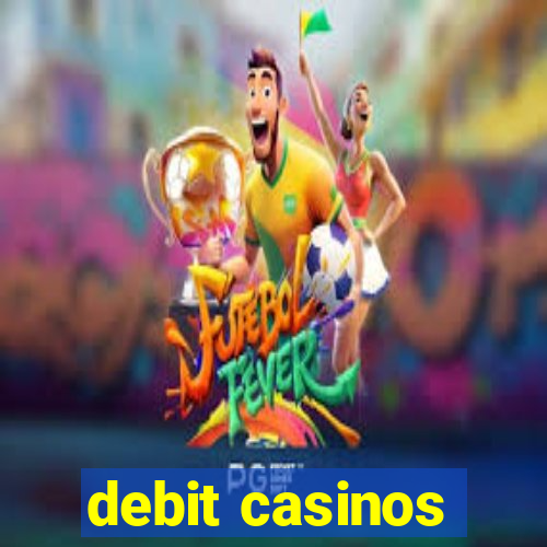 debit casinos