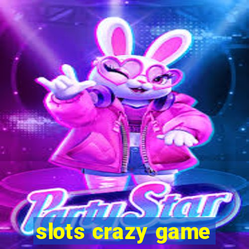 slots crazy game