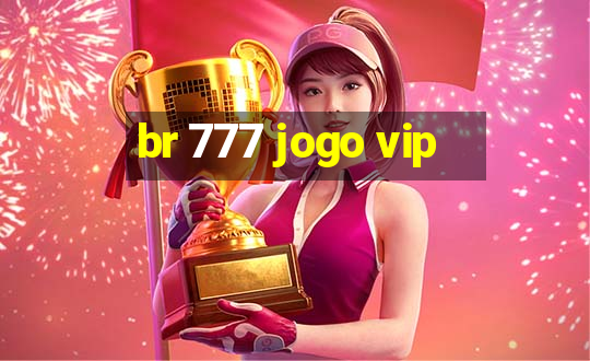 br 777 jogo vip