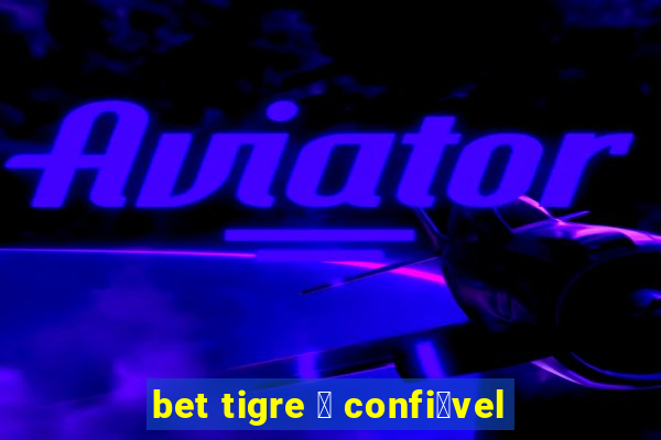 bet tigre 茅 confi谩vel