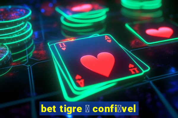 bet tigre 茅 confi谩vel