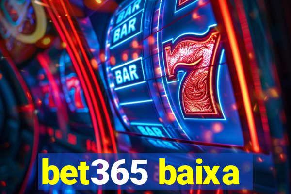 bet365 baixa