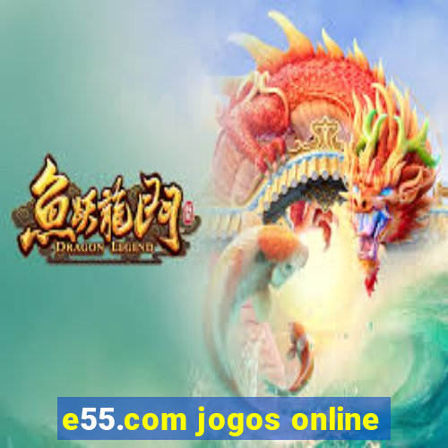 e55.com jogos online