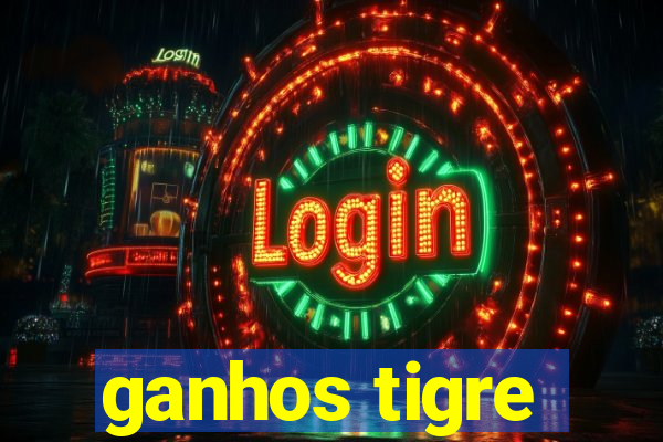 ganhos tigre