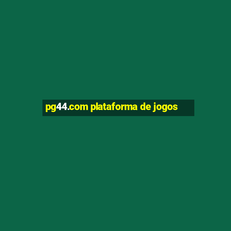 pg44.com plataforma de jogos