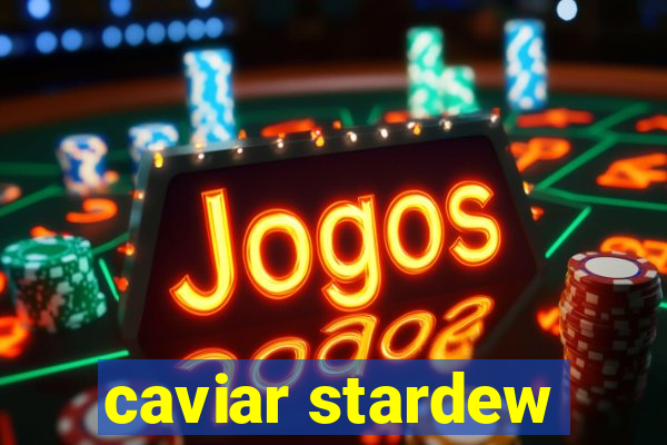 caviar stardew