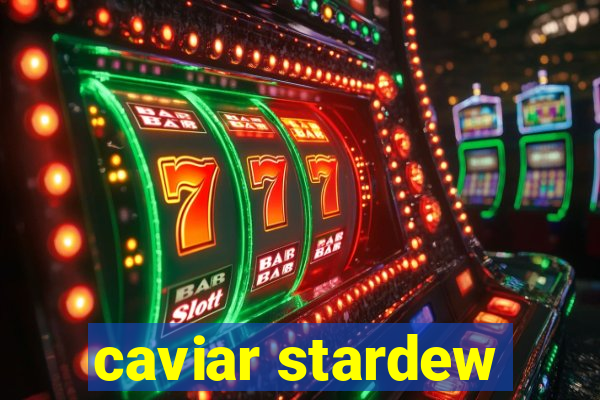 caviar stardew