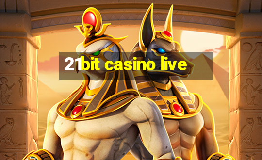 21bit casino live