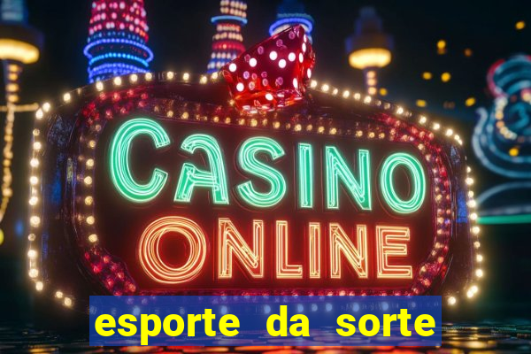 esporte da sorte casino bet