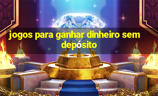 jogos para ganhar dinheiro sem depósito