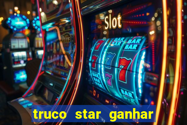 truco star ganhar dinheiro de verdade