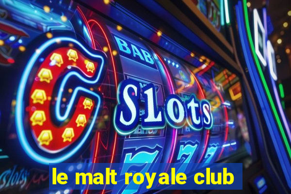 le malt royale club