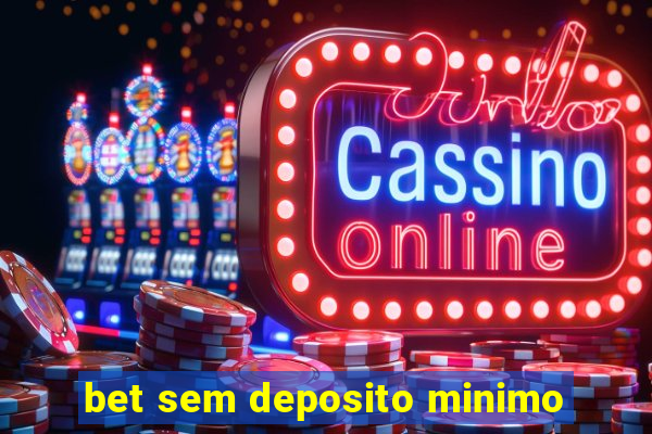 bet sem deposito minimo