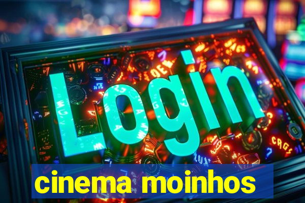 cinema moinhos