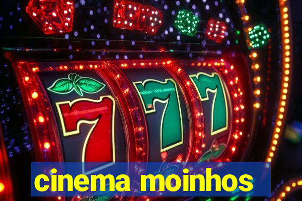 cinema moinhos