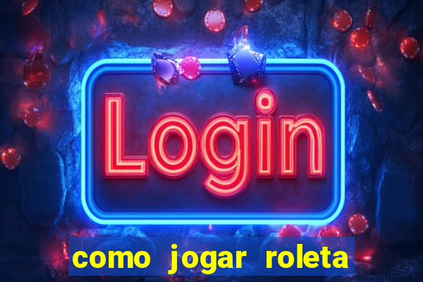 como jogar roleta no betano