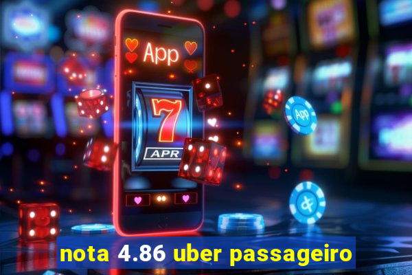 nota 4.86 uber passageiro