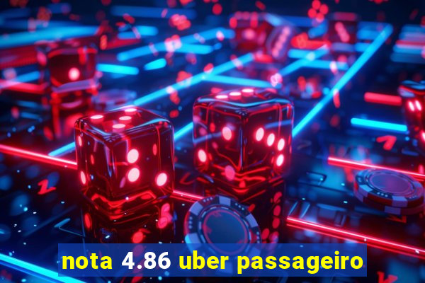 nota 4.86 uber passageiro