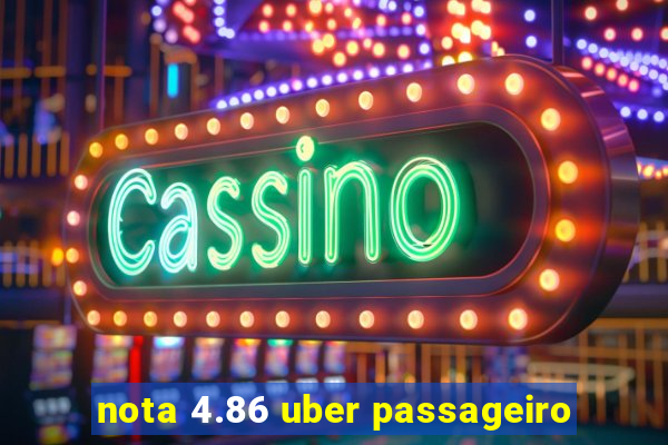 nota 4.86 uber passageiro