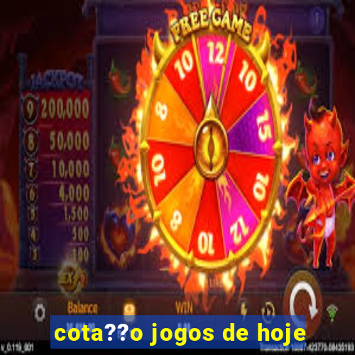 cota??o jogos de hoje