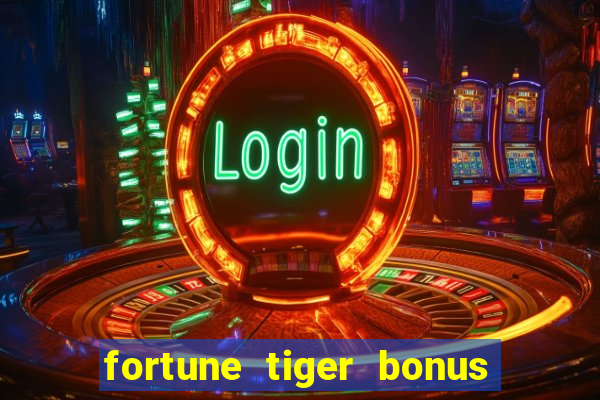 fortune tiger bonus de cadastro