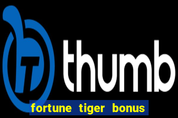 fortune tiger bonus de cadastro