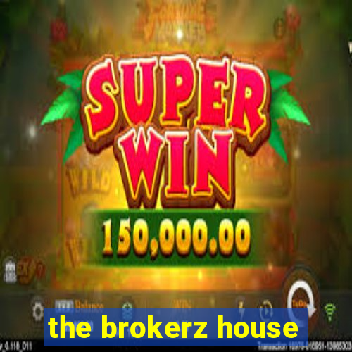 the brokerz house