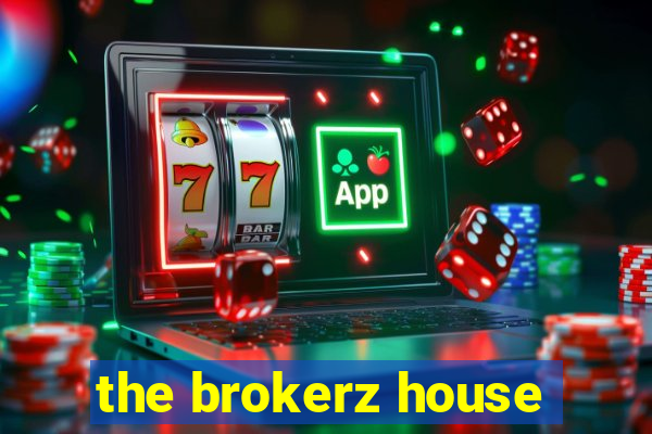 the brokerz house