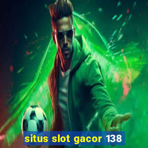 situs slot gacor 138