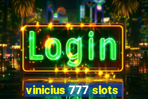 vinicius 777 slots