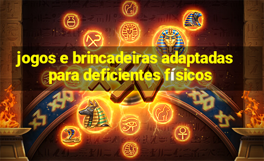 jogos e brincadeiras adaptadas para deficientes físicos