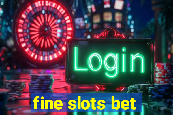 fine slots bet