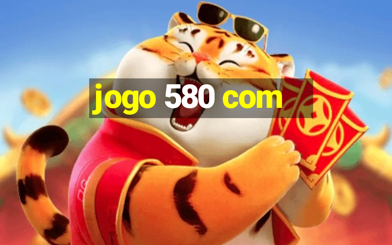 jogo 580 com