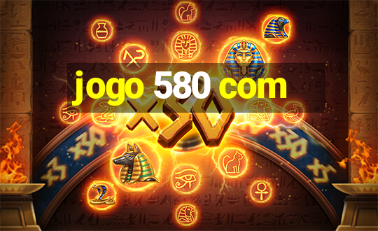 jogo 580 com