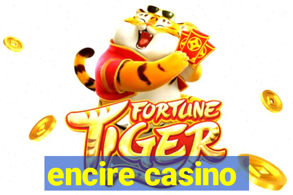 encire casino