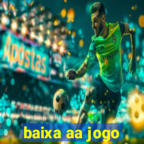 baixa aa jogo