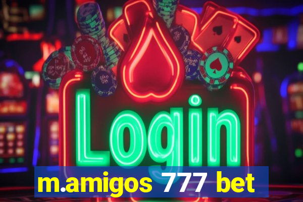 m.amigos 777 bet