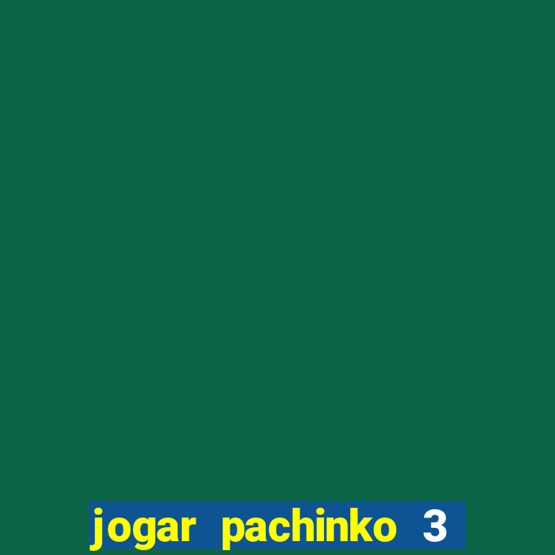 jogar pachinko 3 casino online do brasil