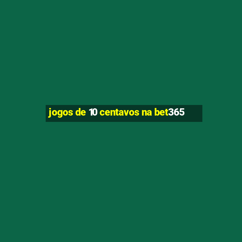 jogos de 10 centavos na bet365