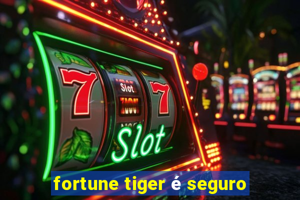 fortune tiger é seguro