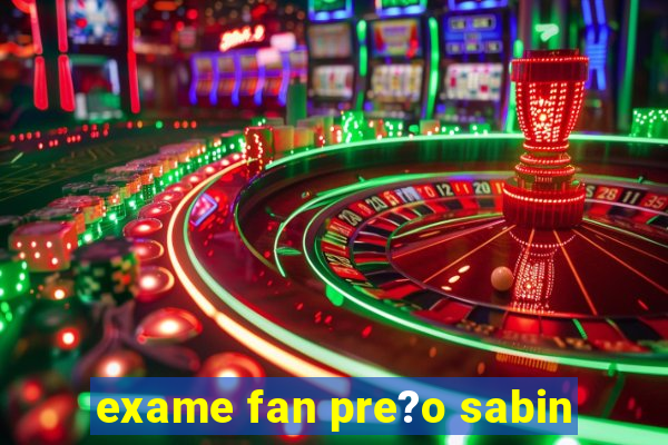 exame fan pre?o sabin