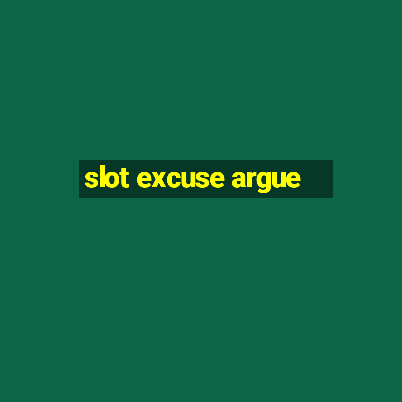 slot excuse argue